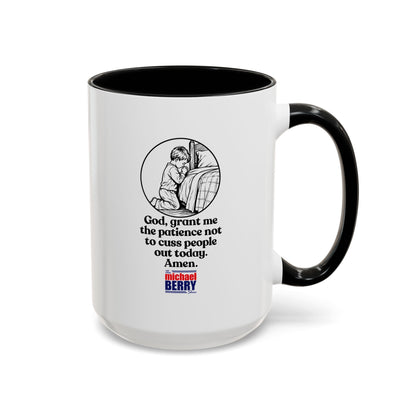God, grant me the patience not to cuss people out today. Amen. - Coffee Mug, 11oz or 15oz
