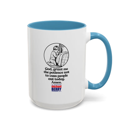 God, grant me the patience not to cuss people out today. Amen. - Coffee Mug, 11oz or 15oz