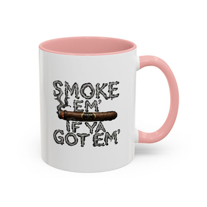 Smoke em' if you got em' - Coffee Mug, 11oz or 15oz
