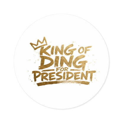 King of Ding for President - Round Sticker