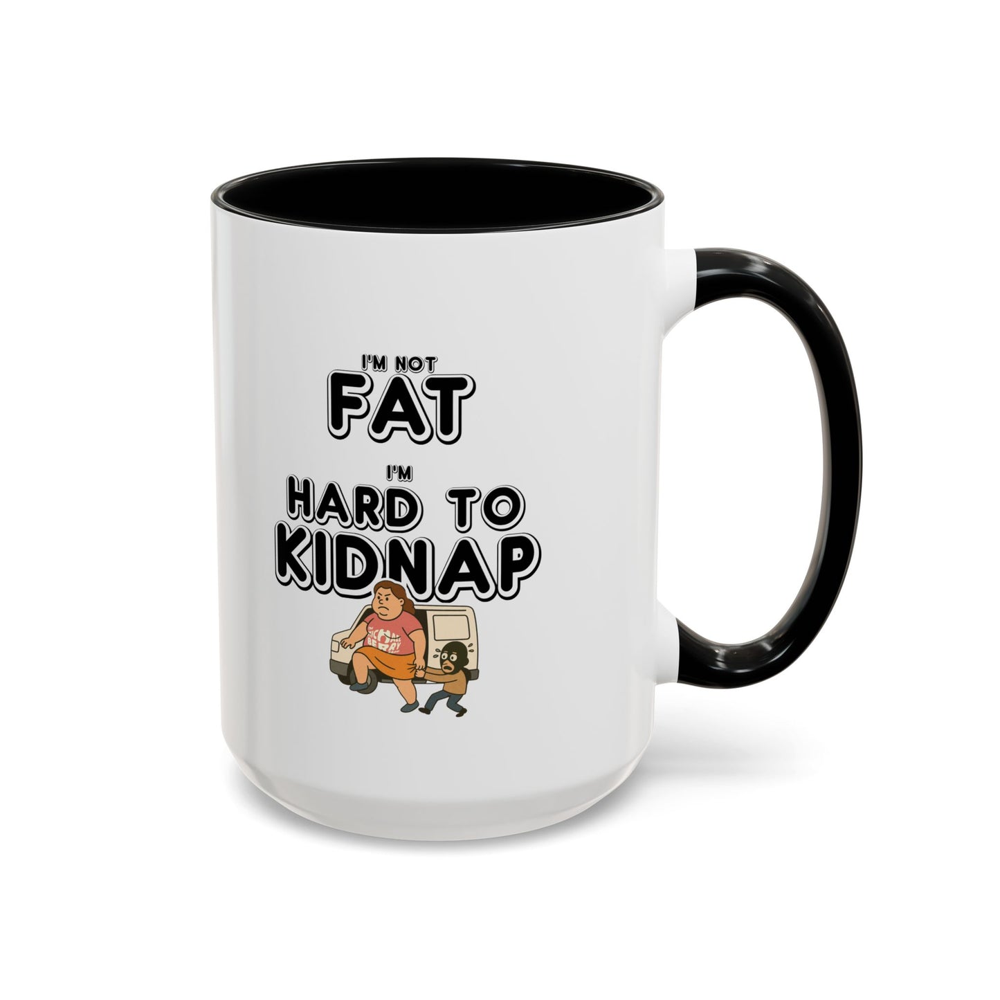 Women's "I'm not fat, I'm hard to kidnap" - Coffee Mug, 11oz or 15oz