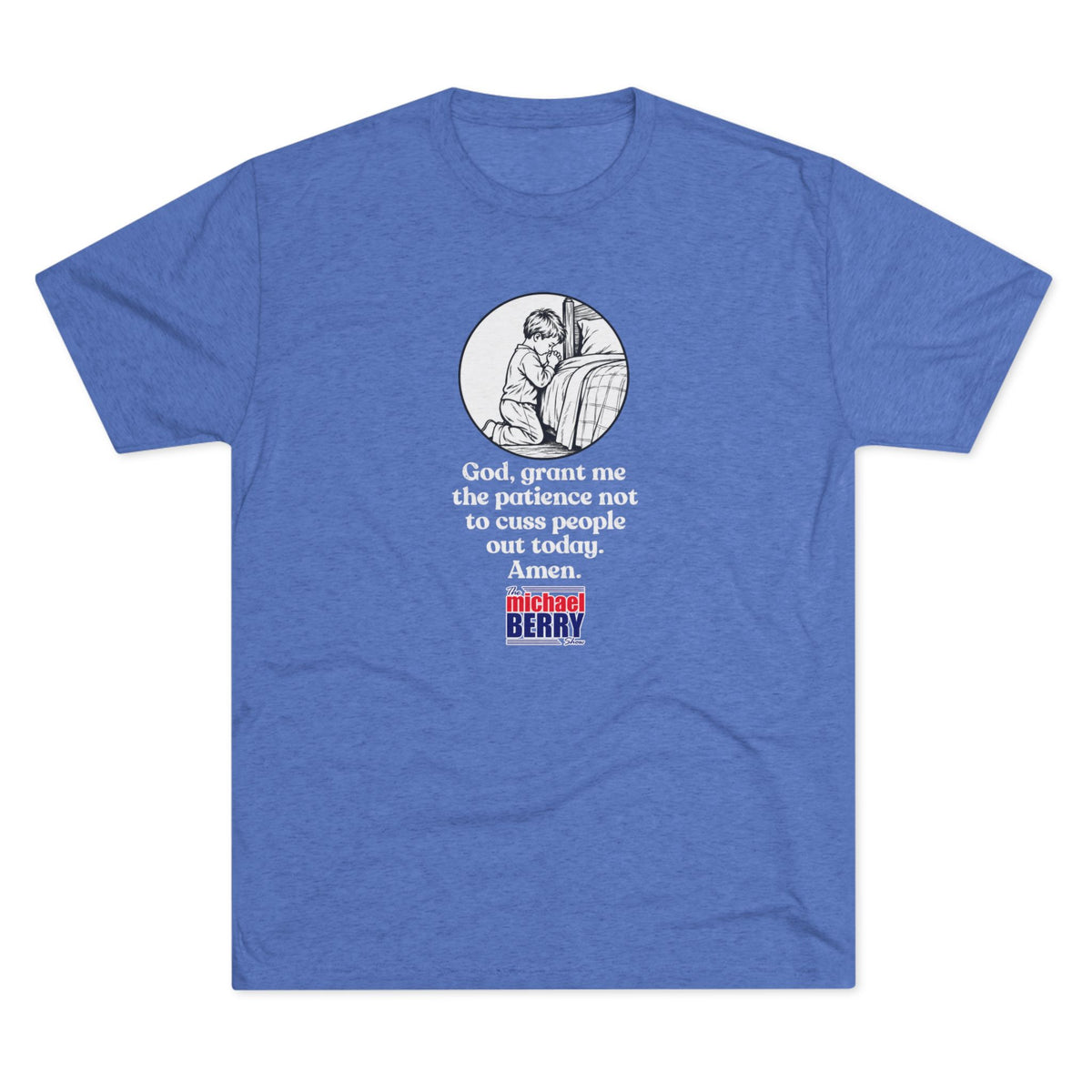 God, grant me the patience not to cuss people out today. Amen. - Tri-Blend Crew Tee