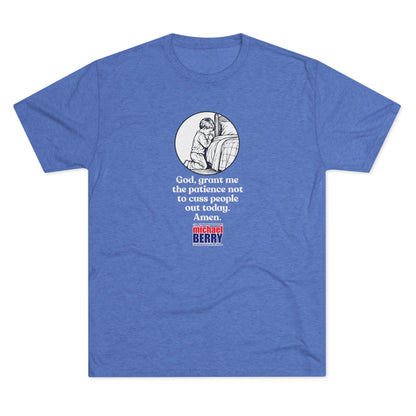 God, grant me the patience not to cuss people out today. Amen. - Tri-Blend Crew Tee