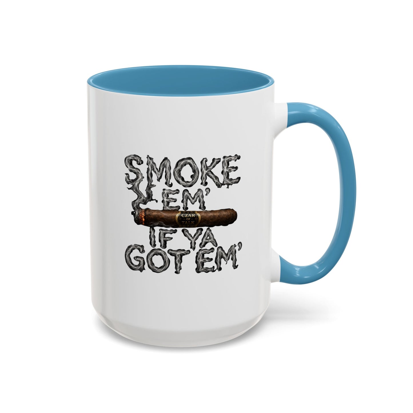 Smoke em' if you got em' - Coffee Mug, 11oz or 15oz