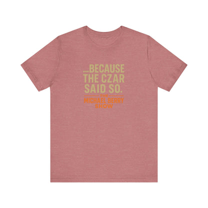 Because the Czar said so - Short Sleeve Tee