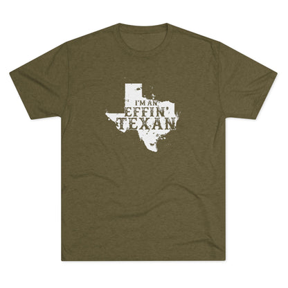 I'm an Effin' Texan - Tri-Blend Crew Tee