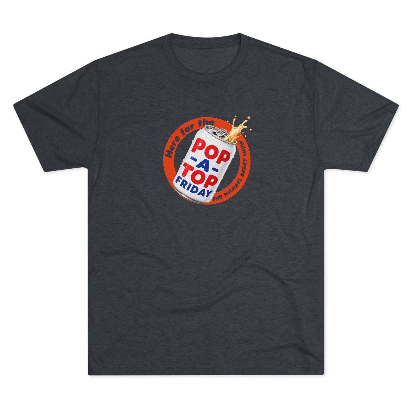 Here for the Pop-a-top Friday - Tri-Blend Crew Tee