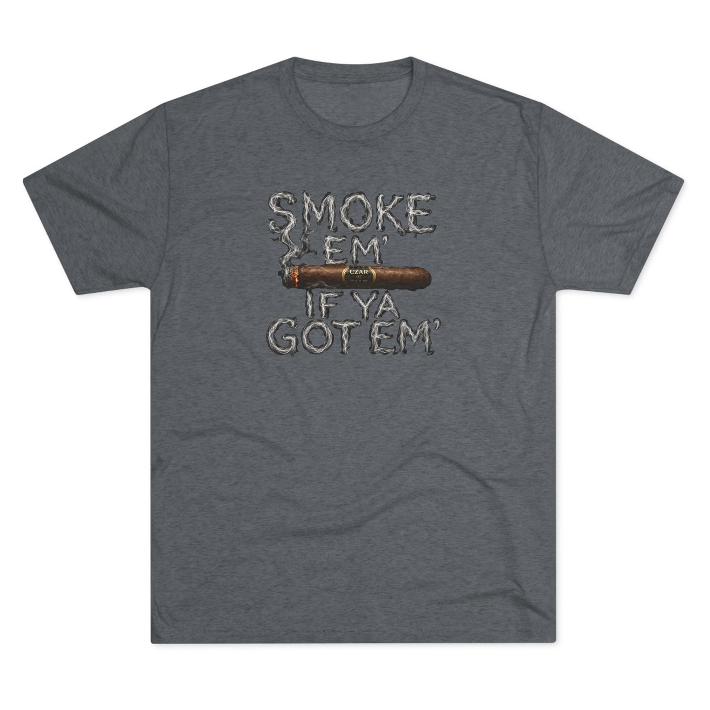 Smoke em' if you got em' - Tri-Blend Crew Tee