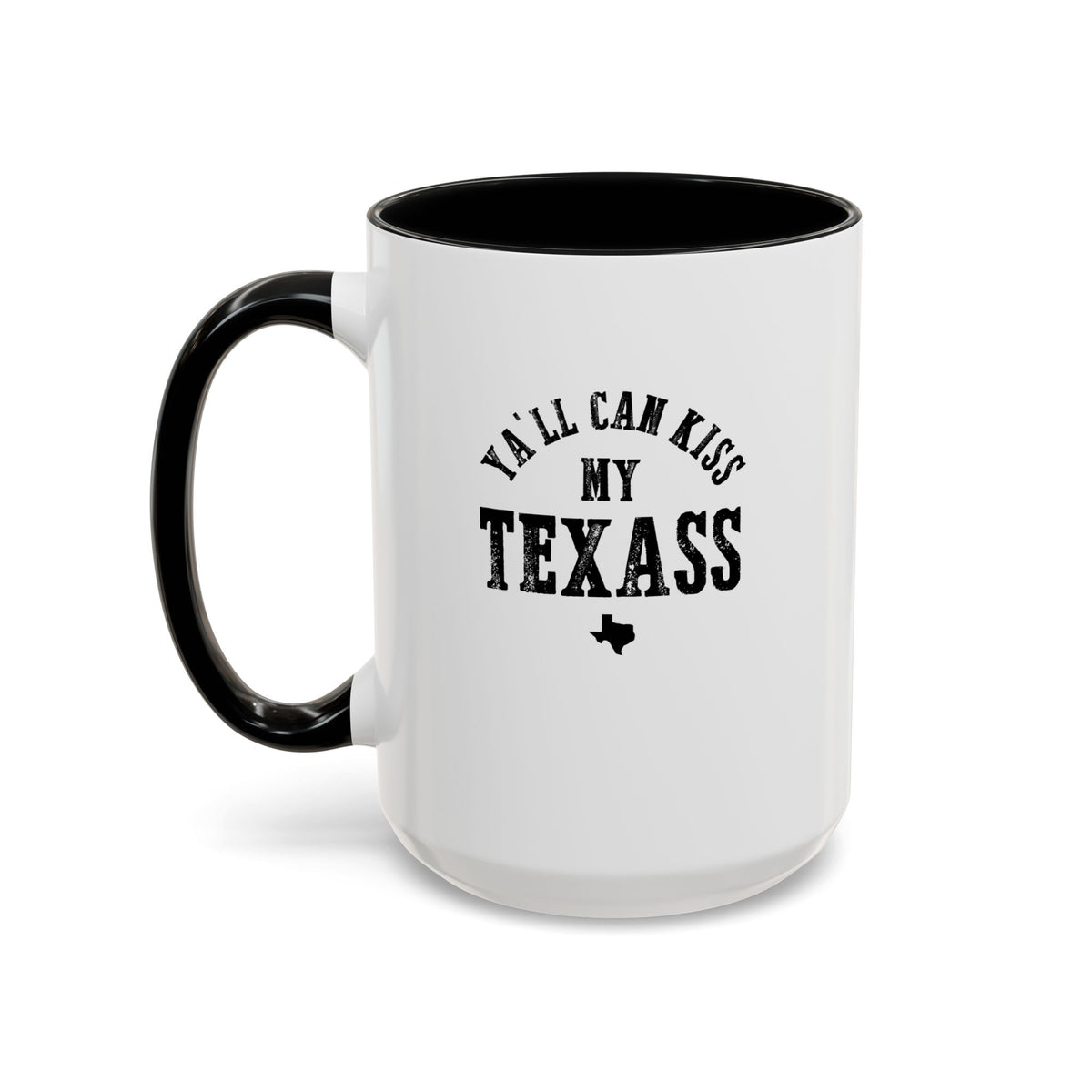 Y'all Can Kiss my Texass - Coffee Mug, 11oz or 15oz