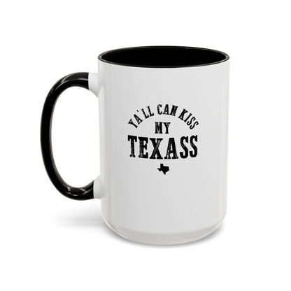 Y'all Can Kiss my Texass - Coffee Mug, 11oz or 15oz