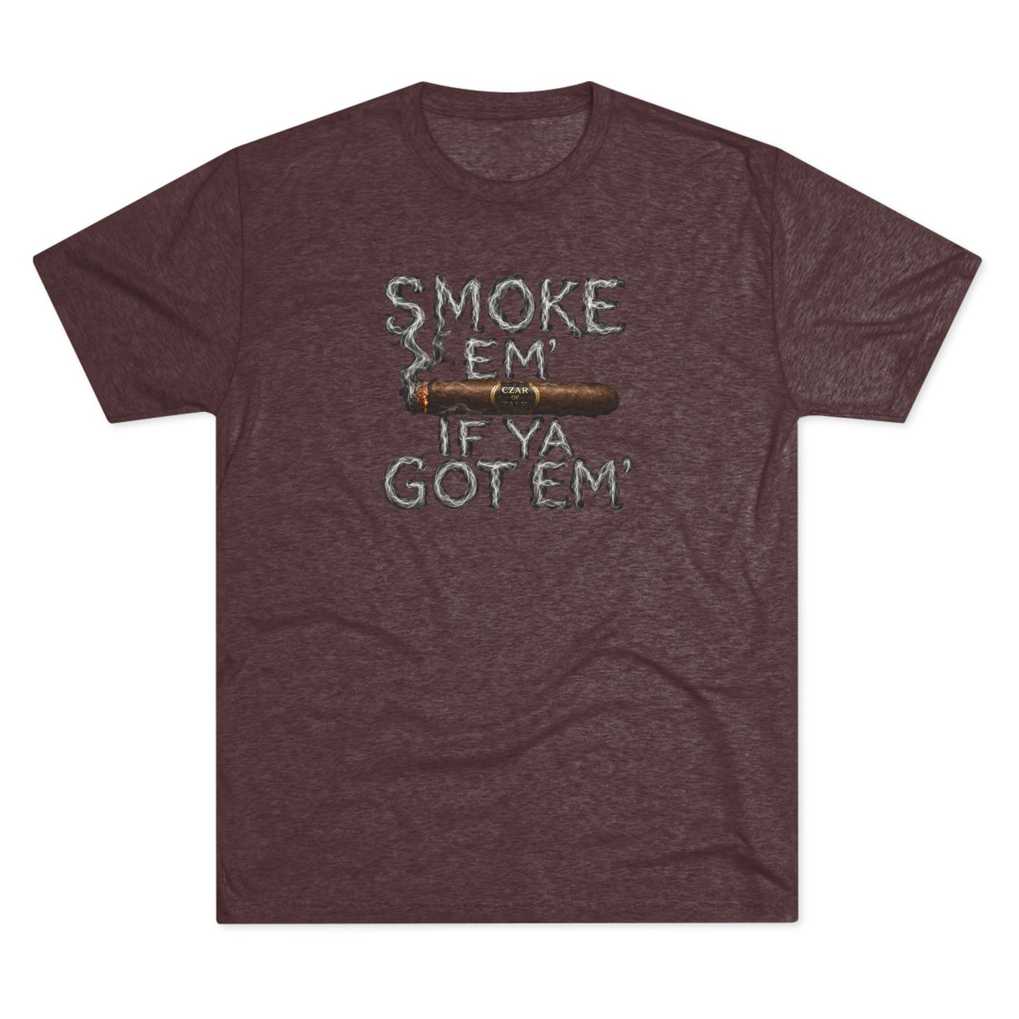Smoke em' if you got em' - Tri-Blend Crew Tee