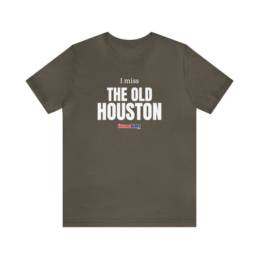 I miss THE OLD HOUSTON - Unisex Jersey Short Sleeve Tee