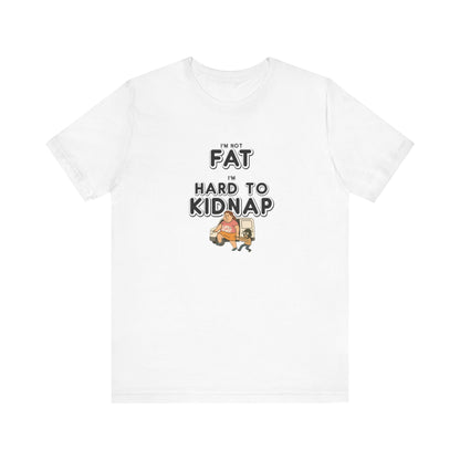 Women's "I'm not fat, I'm hard to kidnap" - Short Sleeve Tee