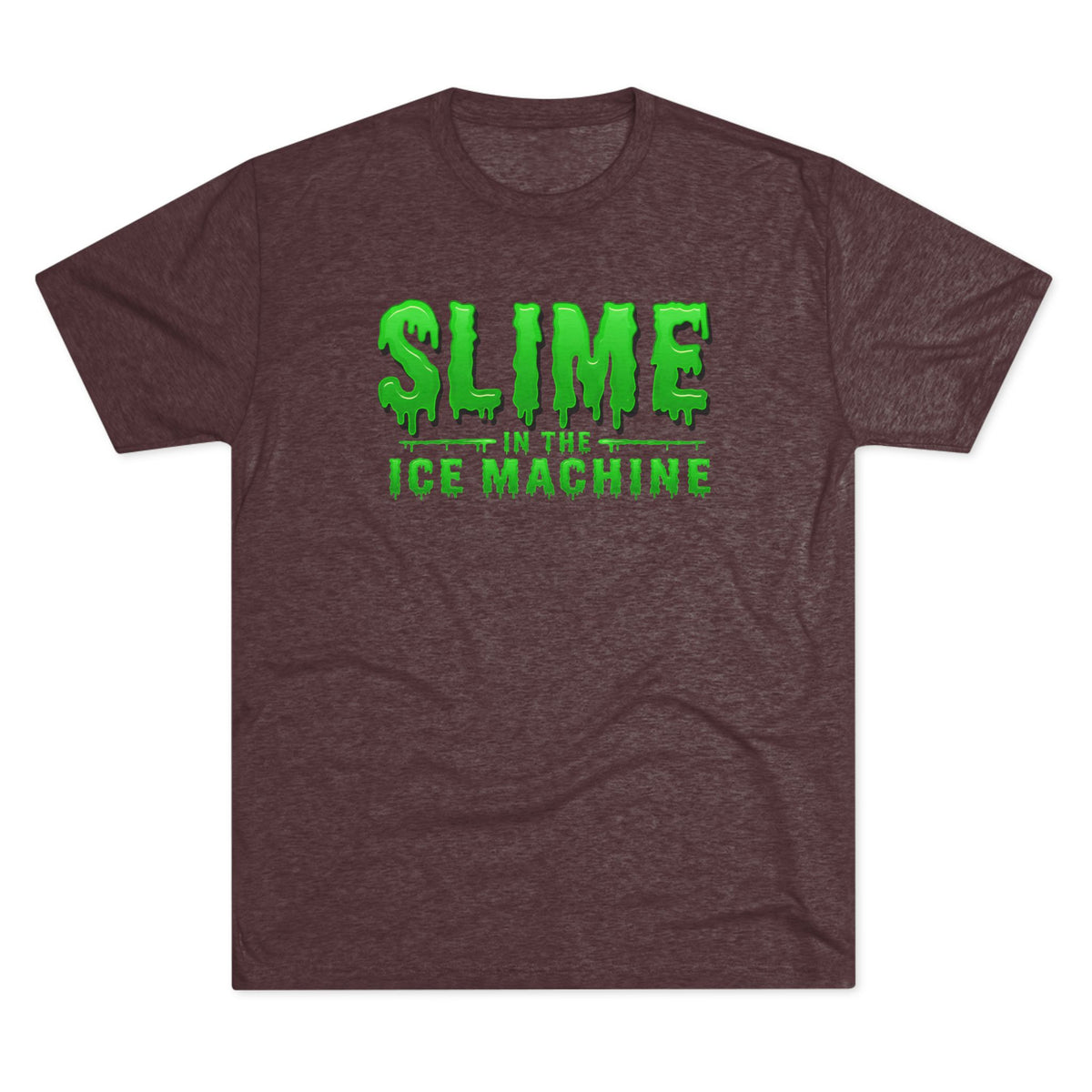 Slime in the Ice Machine - Tri-Blend Crew Tee