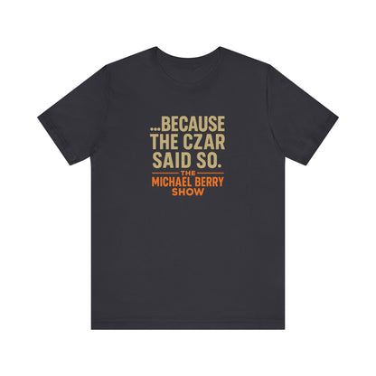Because the Czar said so - Short Sleeve Tee
