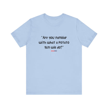 Are you familiar with what a potato gun will do? - Men's Short Sleeve Tee
