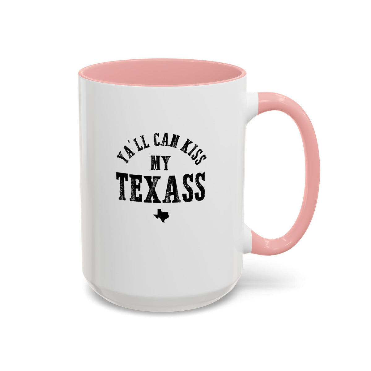 Y'all Can Kiss my Texass - Coffee Mug, 11oz or 15oz