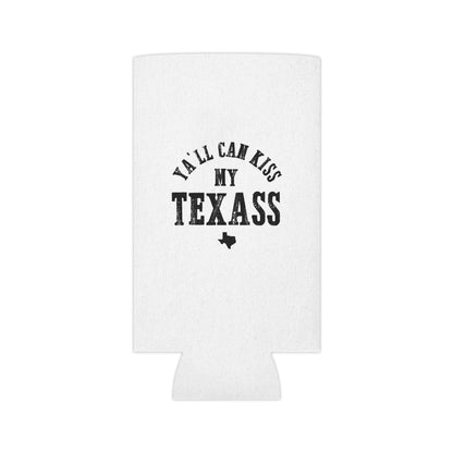 Y'all Can Kiss my Texass - Can Cooler