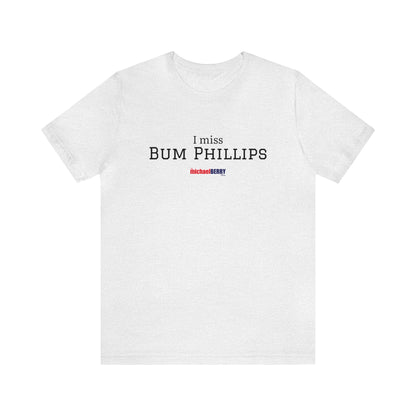 I miss BUM PHILLIPS - Unisex Jersey Short Sleeve Tee