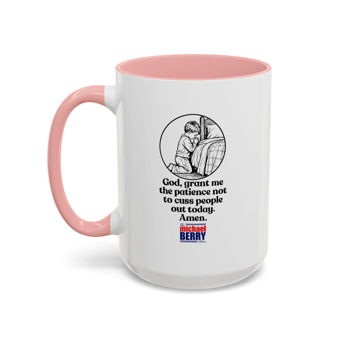 God, grant me the patience not to cuss people out today. Amen. - Coffee Mug, 11oz or 15oz