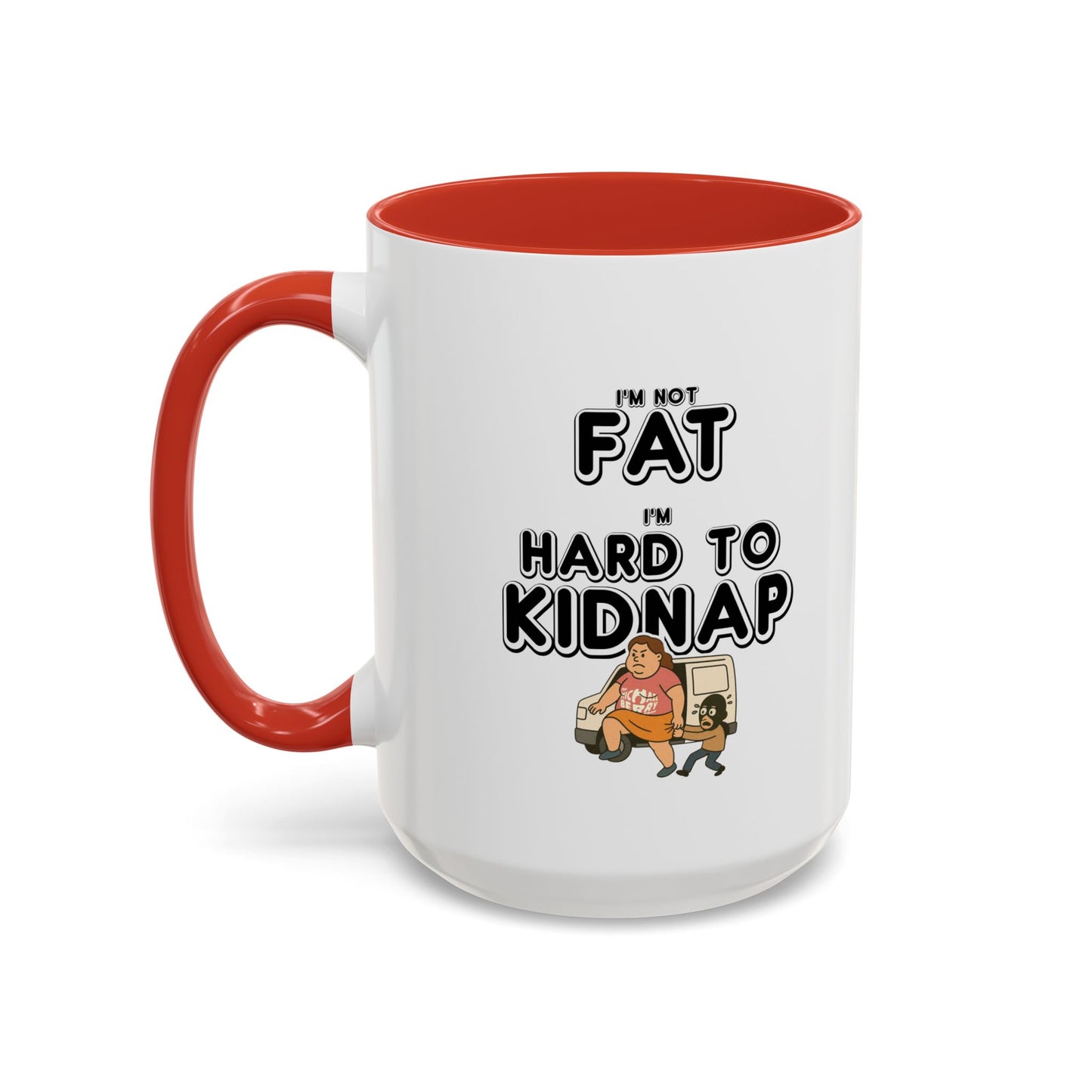 Women's "I'm not fat, I'm hard to kidnap" - Coffee Mug, 11oz or 15oz