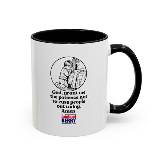 God, grant me the patience not to cuss people out today. Amen. - Coffee Mug, 11oz or 15oz