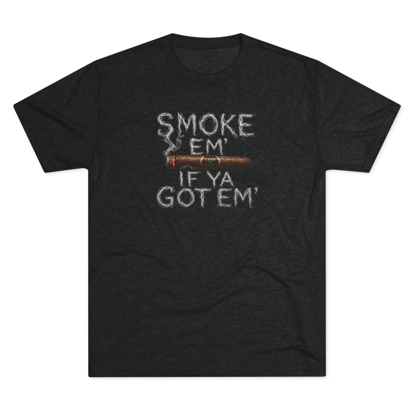 Smoke em' if you got em' - Tri-Blend Crew Tee
