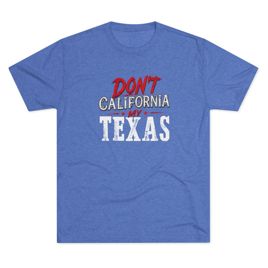 Don't CA my TX - Tri-Blend Crew Tee