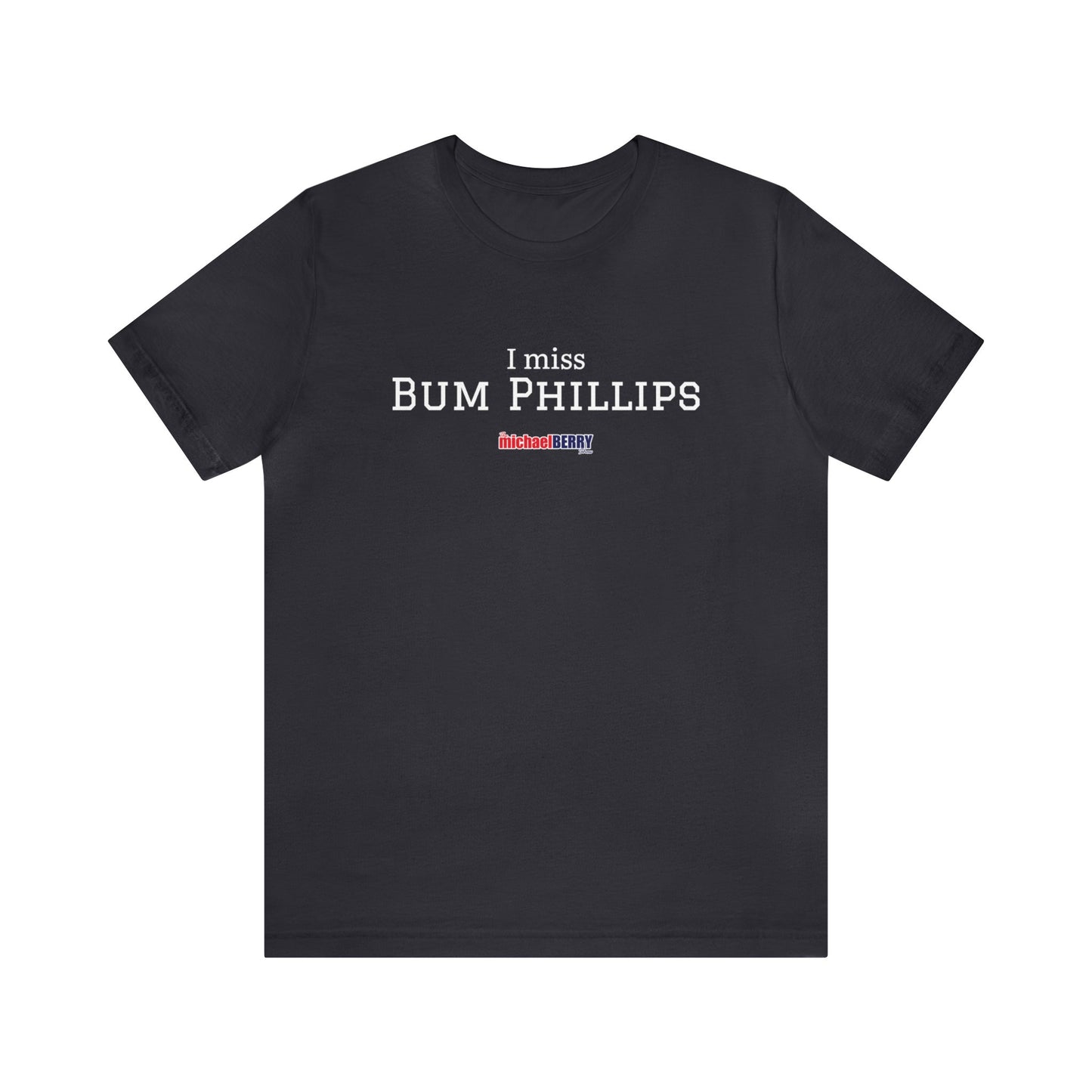 I miss BUM PHILLIPS - Unisex Jersey Short Sleeve Tee