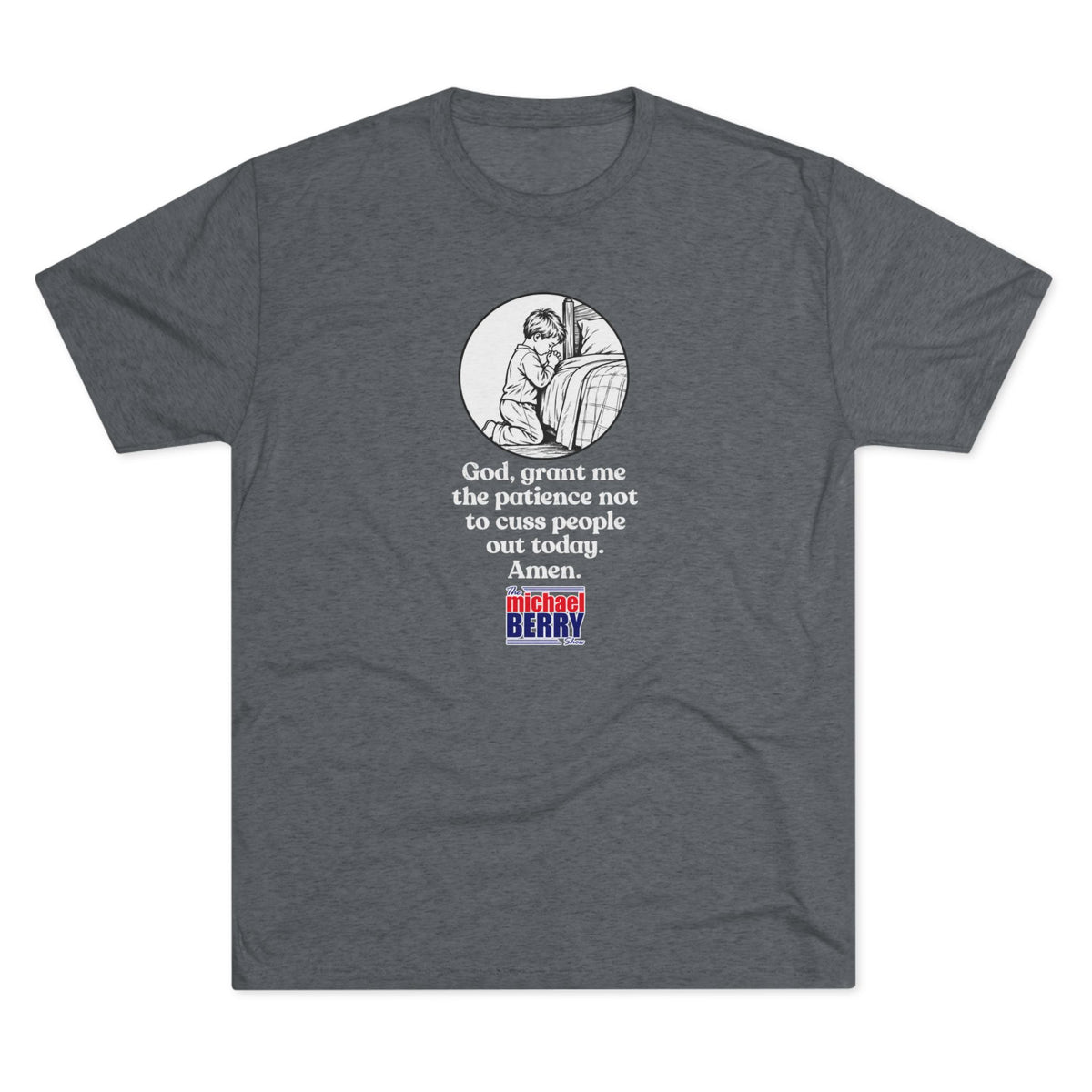 God, grant me the patience not to cuss people out today. Amen. - Tri-Blend Crew Tee