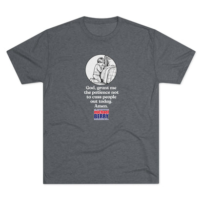 God, grant me the patience not to cuss people out today. Amen. - Tri-Blend Crew Tee