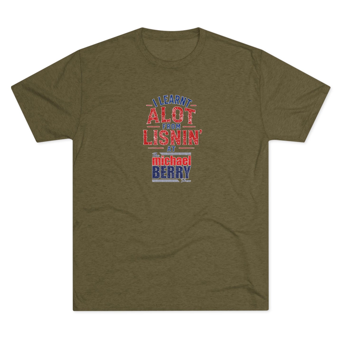 I learnt alot from lisnin' - Tri-Blend Crew Tee