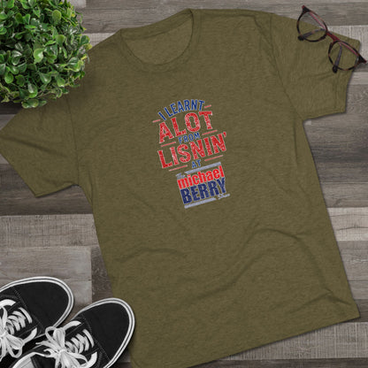 I learnt alot from lisnin' - Tri-Blend Crew Tee