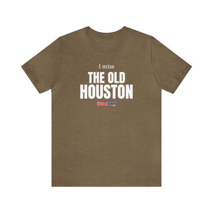 I miss THE OLD HOUSTON - Unisex Jersey Short Sleeve Tee