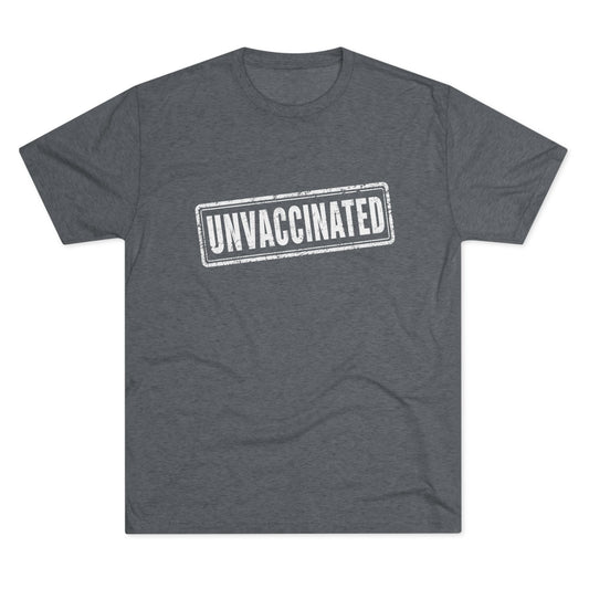 Unvaccinated - Tri-Blend Crew Tee