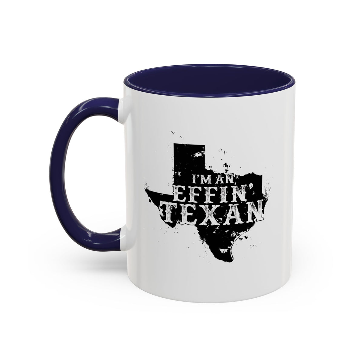 I'm an Effin' Texan - Coffee Mug, 11oz or 15oz