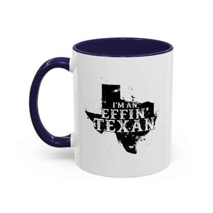 I'm an Effin' Texan - Coffee Mug, 11oz or 15oz