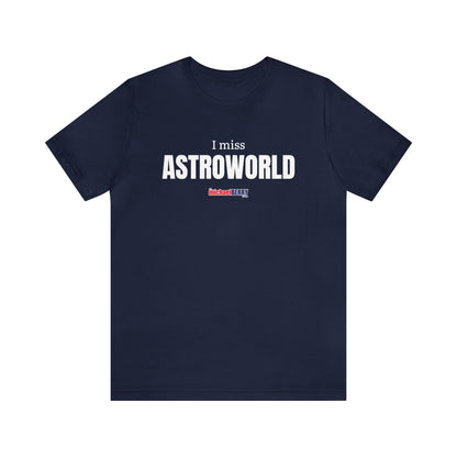 I miss ASTROWORLD - Unisex Jersey Short Sleeve Tee