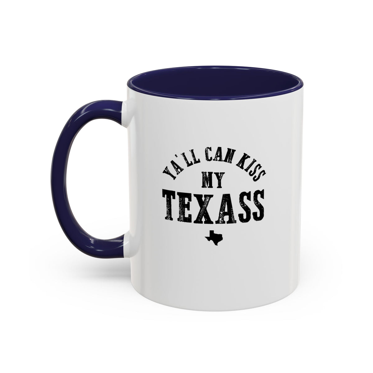 Y'all Can Kiss my Texass - Coffee Mug, 11oz or 15oz