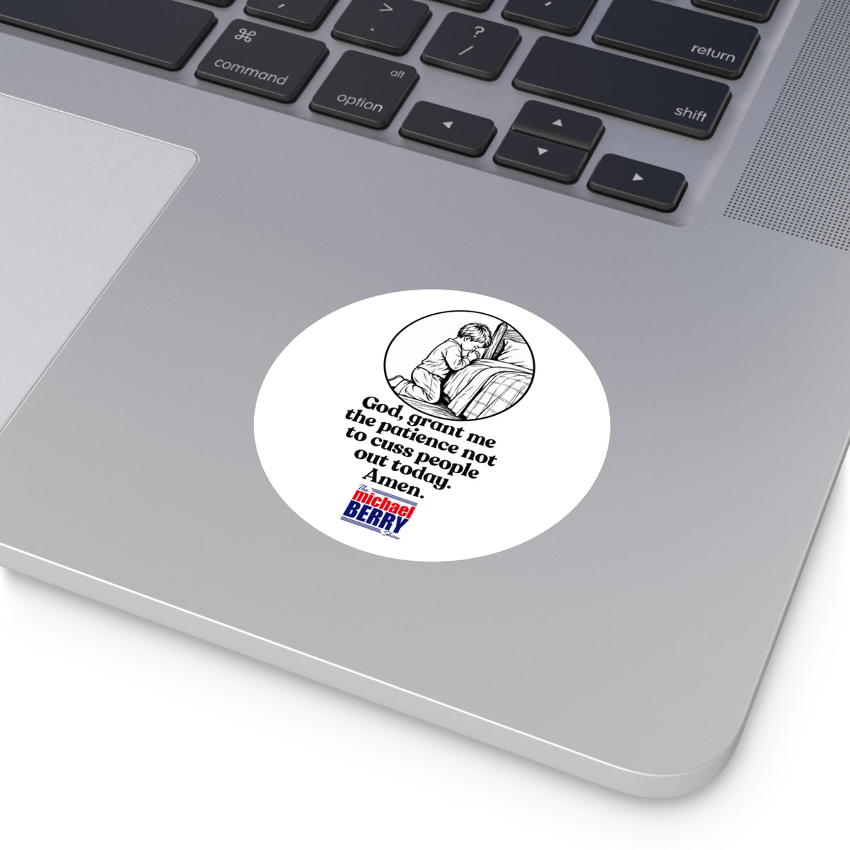 God, grant me the patience not to cuss people out today. Amen. - Round Sticker