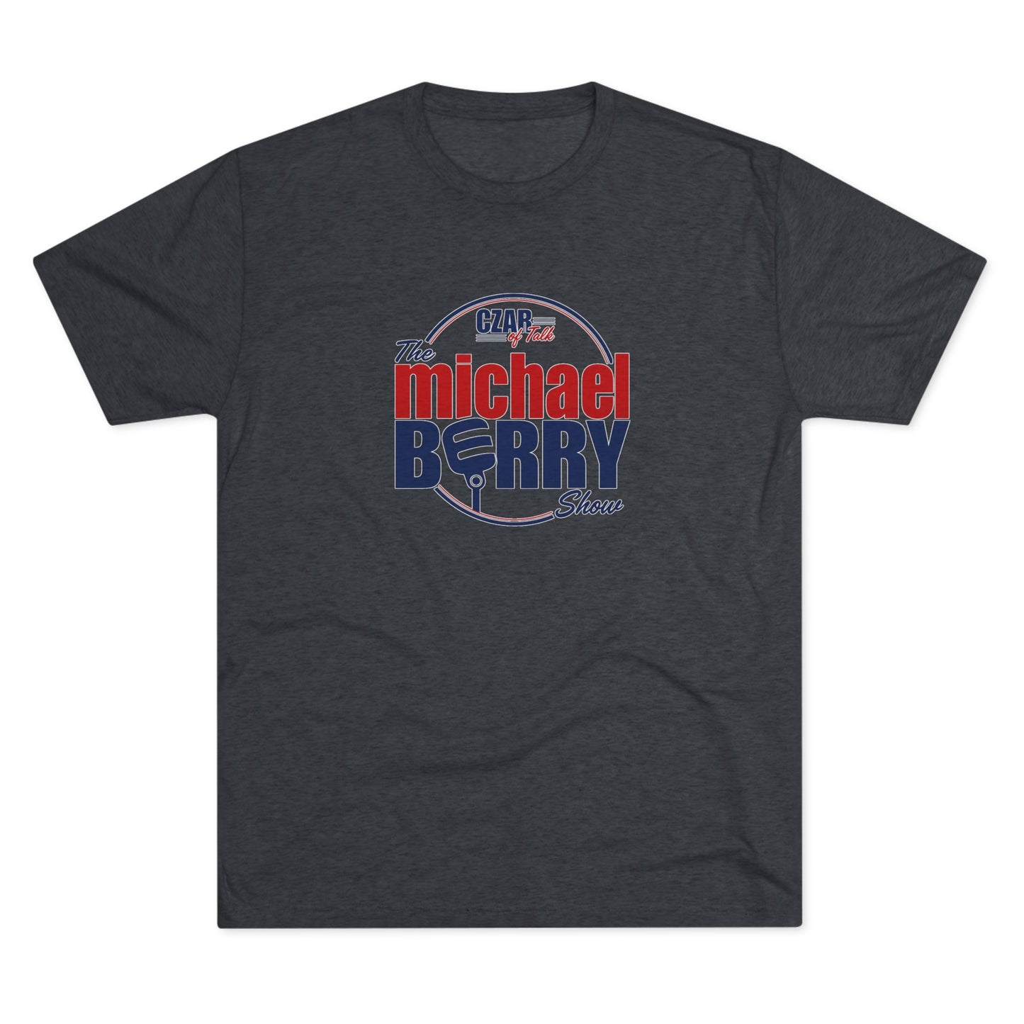 Czar of Talk, Michael Berry Show - Tri-Blend Crew Tee