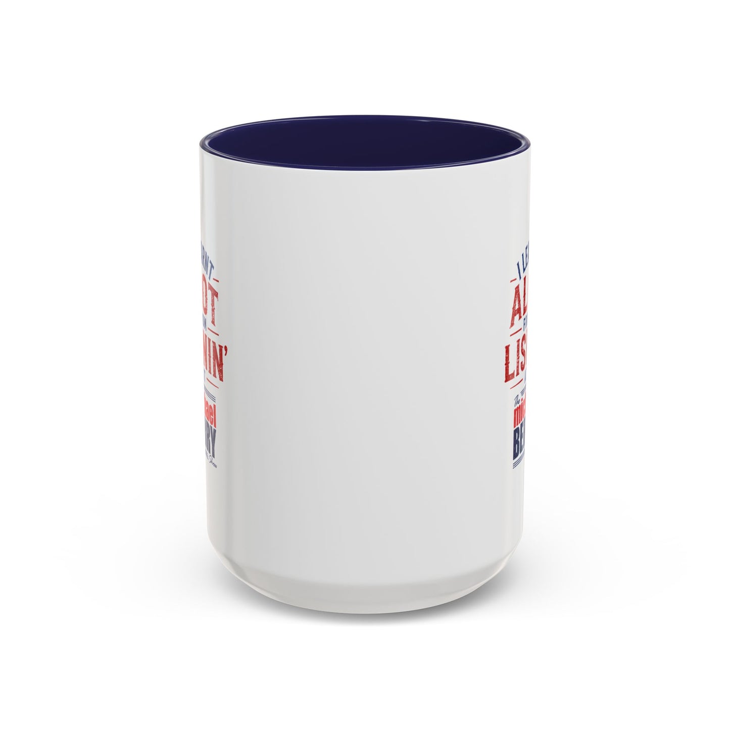 I learnt alot from lisnin' - Coffee Mug, 11oz or 15oz