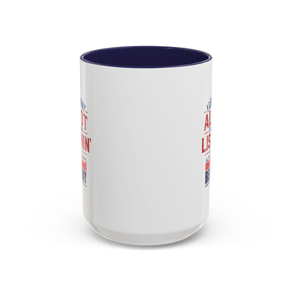 I learnt alot from lisnin' - Coffee Mug, 11oz or 15oz