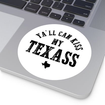 Y'all Can Kiss my Texass - Round Sticker