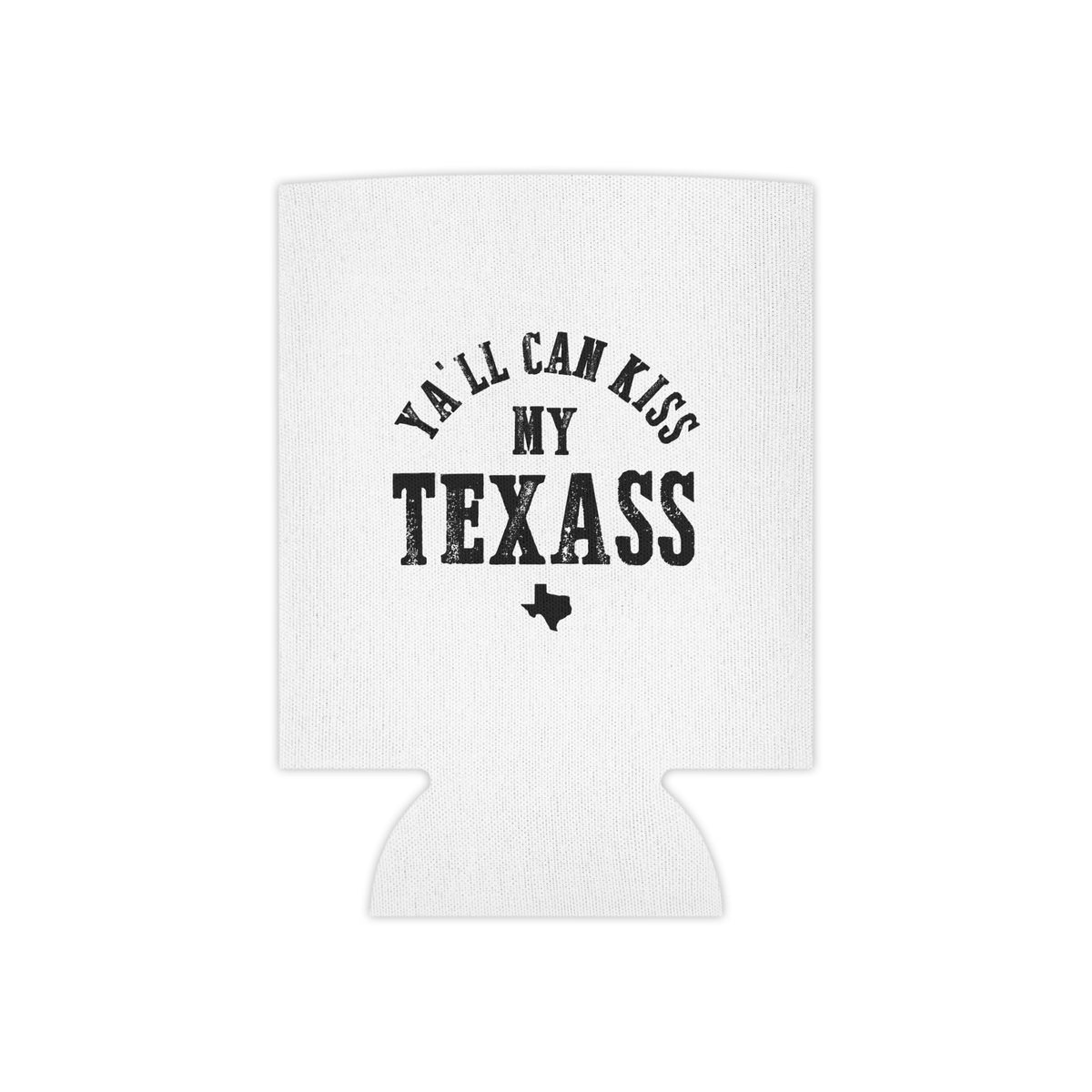 Y'all Can Kiss my Texass - Can Cooler